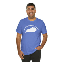 Load image into Gallery viewer, I&#39;ve never been to heaven but I&#39;ve been to Kentucky Unisex Jersey Short Sleeve T Shirt