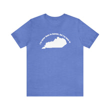 Load image into Gallery viewer, I&#39;ve never been to heaven but I&#39;ve been to Kentucky Unisex Jersey Short Sleeve T Shirt